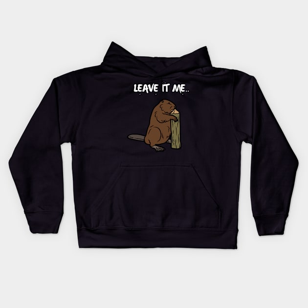 LEAVE IT ME BEAVER Kids Hoodie by Syntax Wear